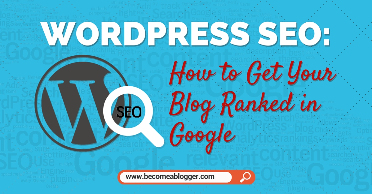 Wordpress Seo How To Get Your Blog Ranked In Google Wordpress Seo How To Get Your Blog Ranked In Google