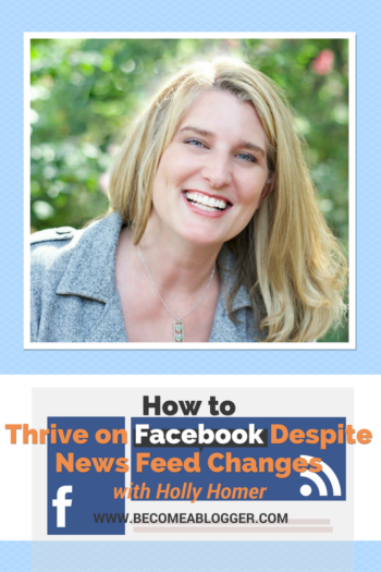 How to Thrive on Facebook Despite News Feed Changes – with Holly Homer